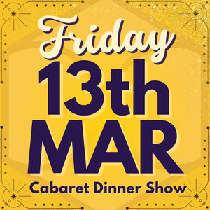 Cabaret Dinner Show - Fri 13th Mar 2026