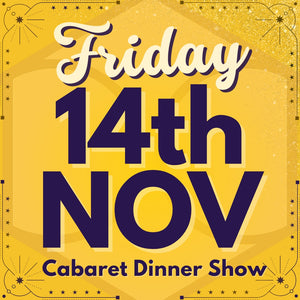 Cabaret Dinner Show - Fri 14th Nov 2025