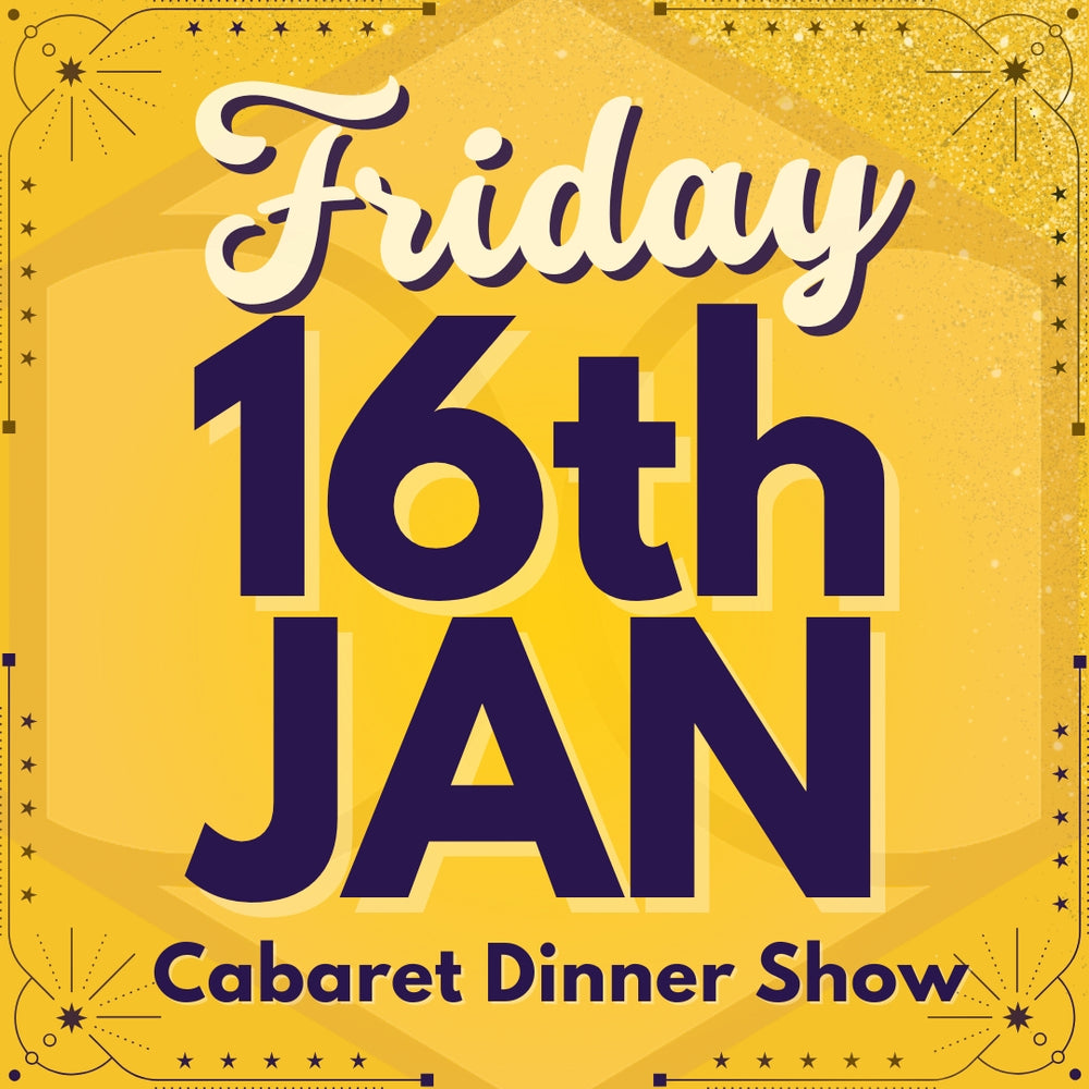 Cabaret Dinner Show - Fri 16th Jan 2026