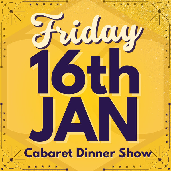 Cabaret Dinner Show - Fri 16th Jan 2026