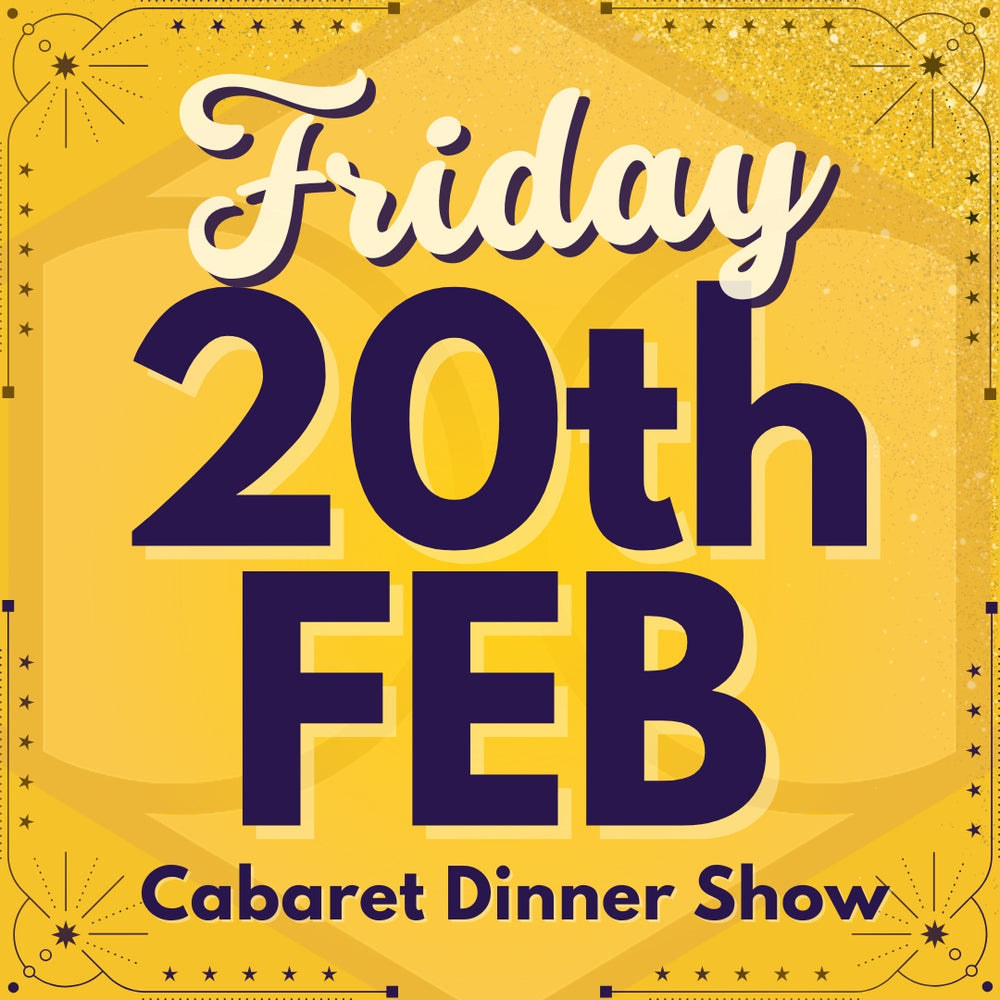 Cabaret Dinner Show - Fri 20th Feb 2026