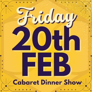 Cabaret Dinner Show - Fri 20th Feb 2026
