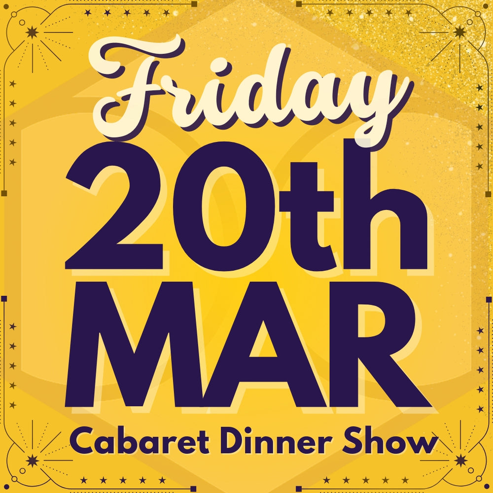 Cabaret Dinner Show - Fri 20th Mar 2026