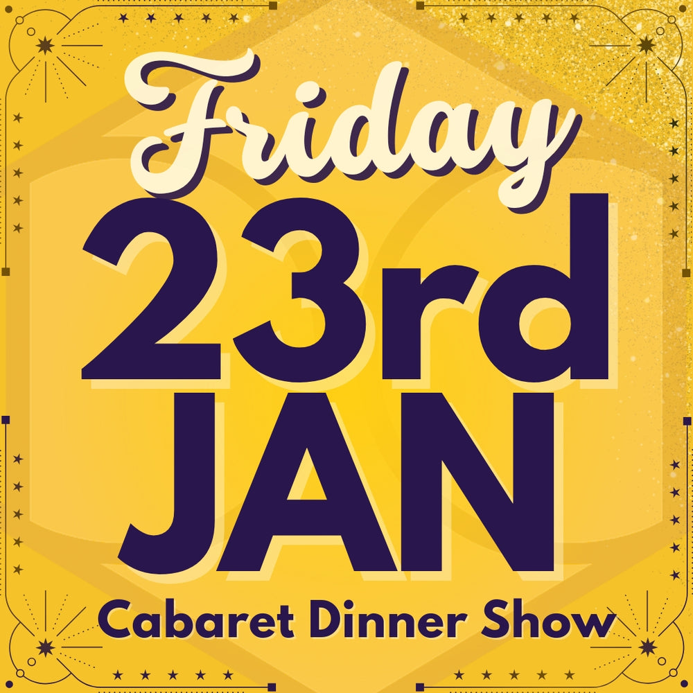 Cabaret Dinner Show - Fri 23rd Jan 2026