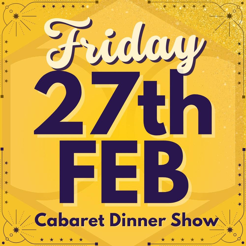Cabaret Dinner Show - Fri 27th Feb 2026