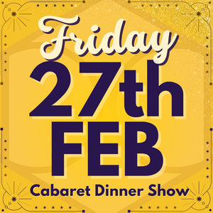 Cabaret Dinner Show - Fri 27th Feb 2026