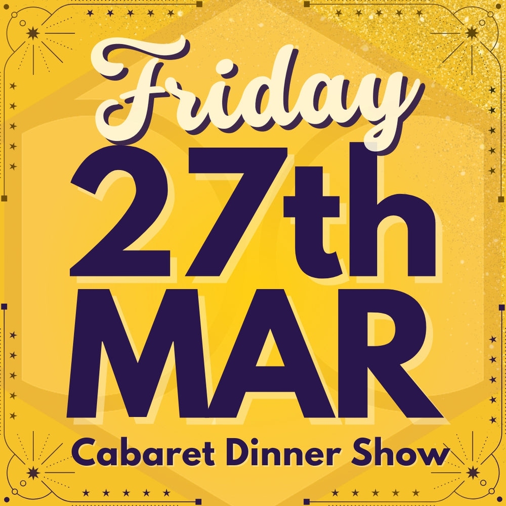Cabaret Dinner Show - Fri 27th Mar 2026