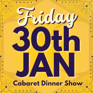 Cabaret Dinner Show - Fri 30th Jan 2026