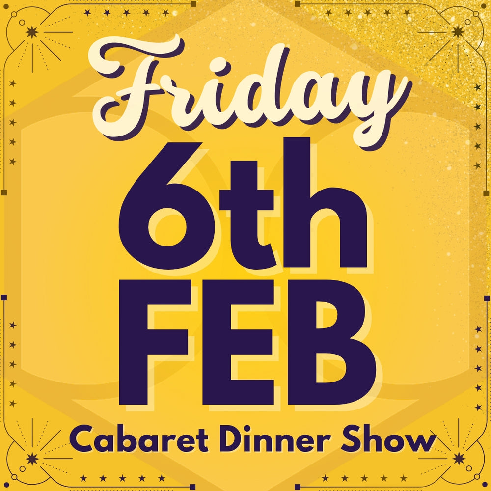 Cabaret Dinner Show - Fri 6th Feb 2026