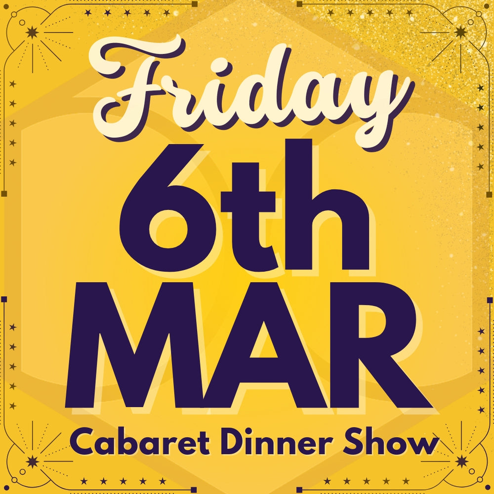 Cabaret Dinner Show - Fri 6th Mar 2026