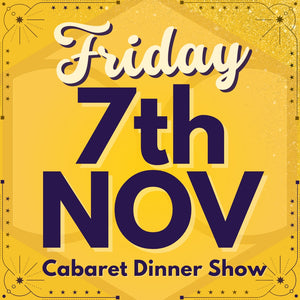 Cabaret Dinner Show - Fri 7th Nov 2025