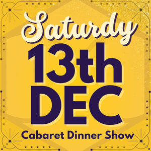 Cabaret Dinner Show - Sat 13th Dec 2025