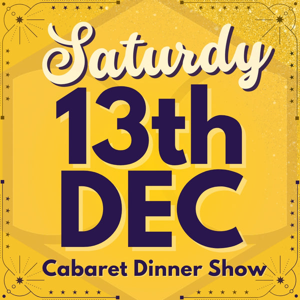 Cabaret Dinner Show - Sat 13th Dec 2025