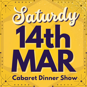 Cabaret Dinner Show - Sat 14th Mar 2026