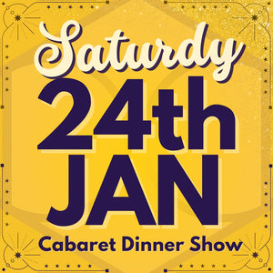 Cabaret Dinner Show - Sat 24th Jan 2026