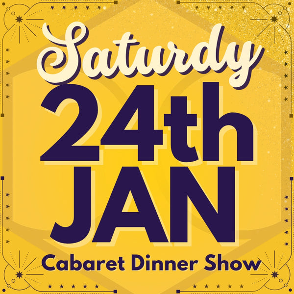 Cabaret Dinner Show - Sat 24th Jan 2026
