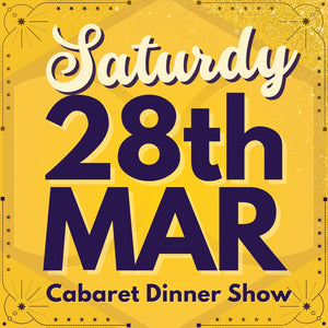 Cabaret Dinner Show - Sat 28th Mar 2026