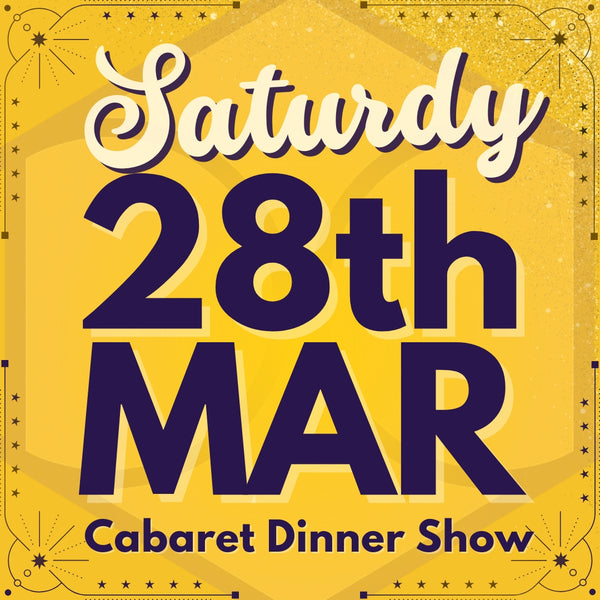 Cabaret Dinner Show - Sat 28th Mar 2026