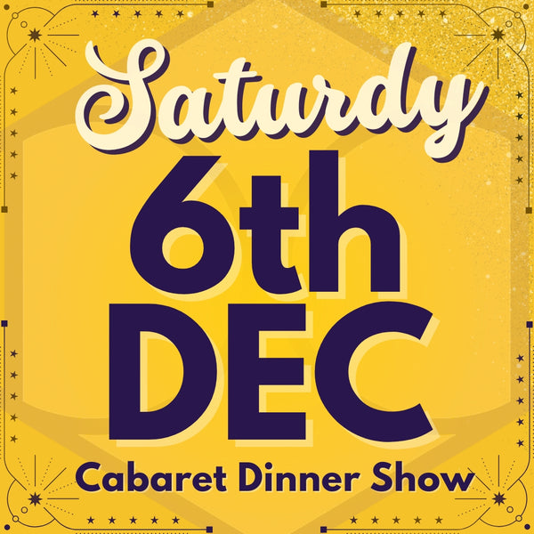 Cabaret Dinner Show - Sat 6th Dec 2025